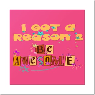 I Got A Reason 2 Be Awesome Posters and Art